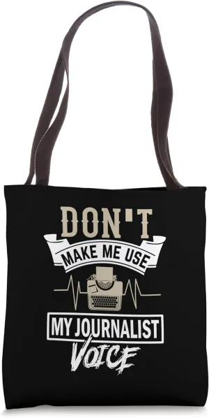 Dont Make Use my Journalist Voice - Journalist Tote Bag