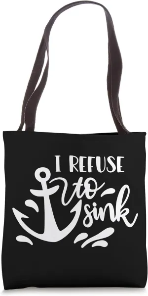 I Refuse To Sink Anchor Nautical Sailor Quote Tote Bag