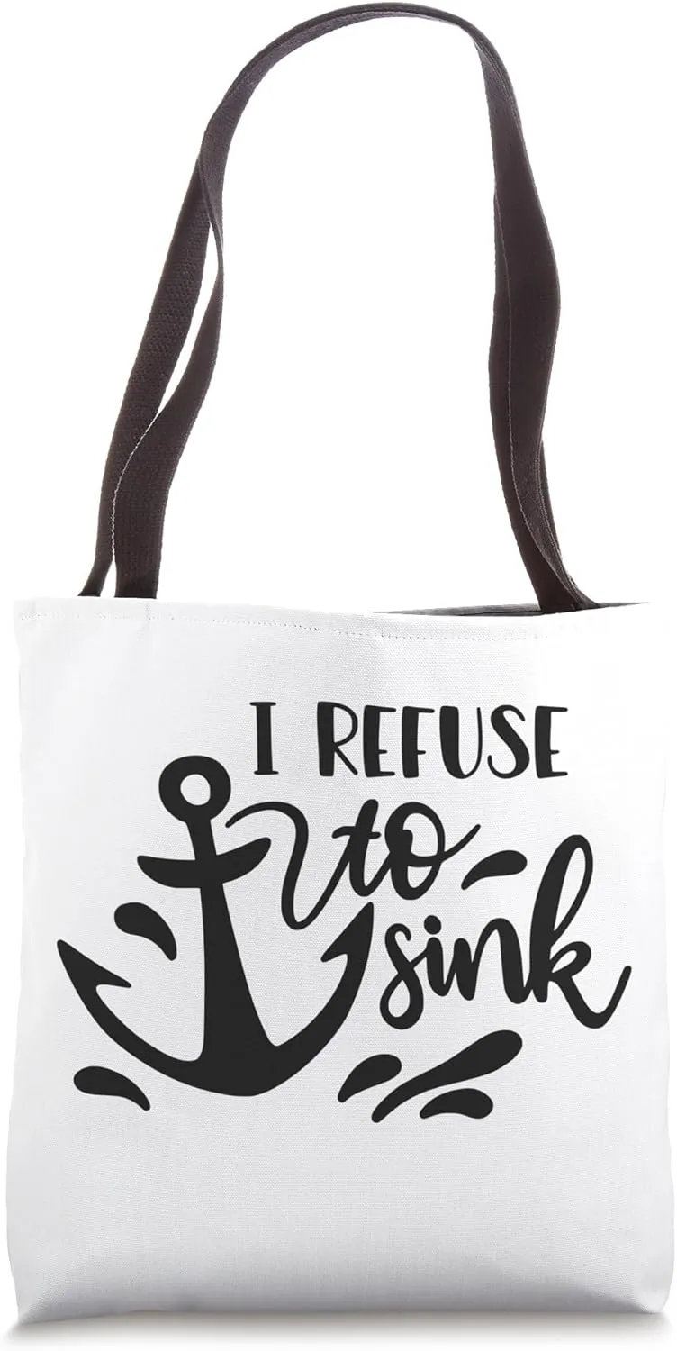 I Refuse To Sink Anchor Nautical Sailor Quote Tote Bag