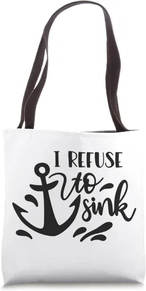 I Refuse To Sink Anchor Nautical Sailor Quote Tote Bag