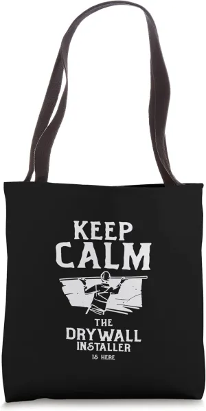 Keep Calm The Drywall Installer Is Here Drywaller Gypsum Tote Bag