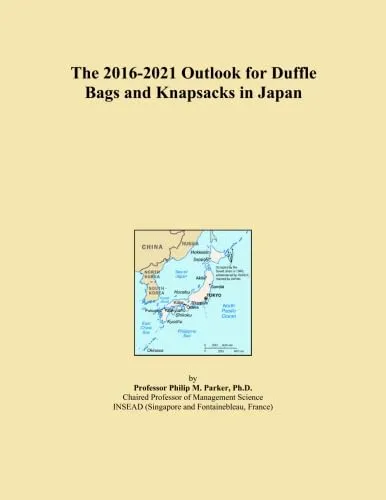The 2016-2021 Outlook for Duffle Bags and Knapsacks in Japan Paperback – September 22, 2015